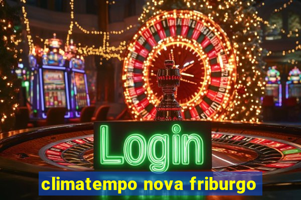 climatempo nova friburgo